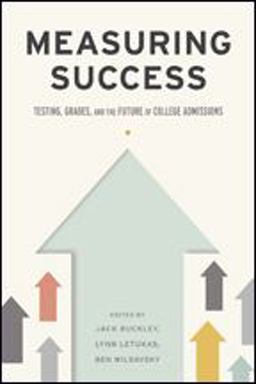 Measuring Success Testing, Grades, and the Future of College Admissions  9781421424965 Front Cover