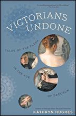 Victorians Undone Tales of the Flesh in the Age of Decorum  9781421425702 Front Cover