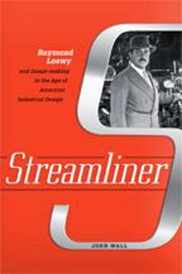 Streamliner Raymond Loewy and Image-Making in the Age of American Industrial Design  9781421425740 Front Cover
