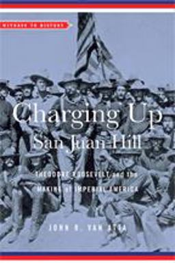 Charging up San Juan Hill Theodore Roosevelt and the Making of Imperial America  9781421425870 Front Cover