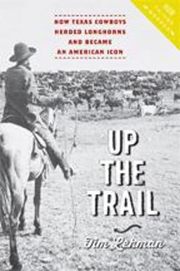 Up the Trail: How Texas Cowboys Herded Longhorns and Became an American Icon  9781421425900 Front Cover