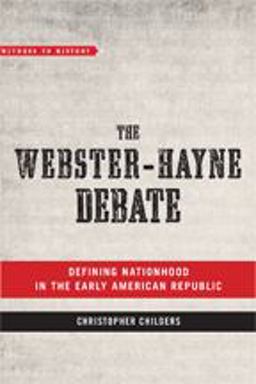 Webster-Hayne Debate Defining Nationhood in the Early American Republic  9781421426143 Front Cover