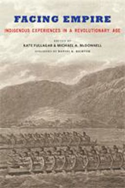 Facing Empire Indigenous Experiences in a Revolutionary Age  9781421426563 Front Cover