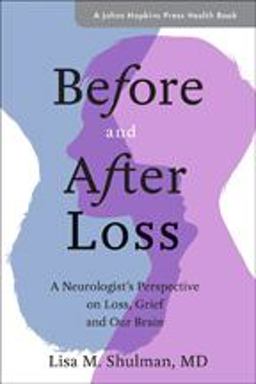 Before and after Loss A Neurologist's Perspective on Loss, Grief, and Our Brain  9781421426952 Front Cover