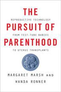 Pursuit of Parenthood Reproductive Technology from IVF to Uterus Transplants  9781421429847 Front Cover