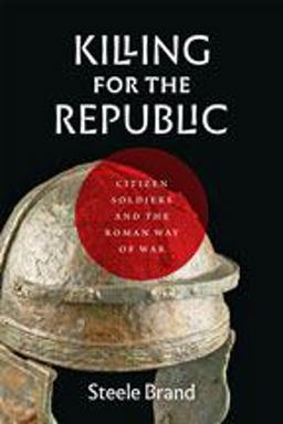 Killing for the Republic The Roman Way of War  9781421429861 Front Cover