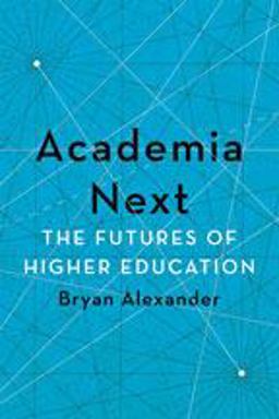Academia Next The Futures of Higher Education  9781421436425 Front Cover