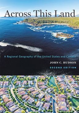 Across This Land A Regional Geography of the United States and Canada 2nd 9781421437583 Front Cover