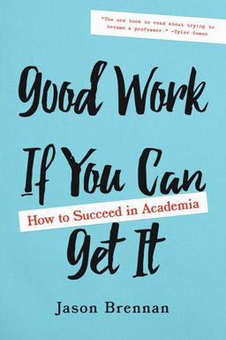 Good Work If You Can Get It How to Succeed in Academia  9781421437965 Front Cover