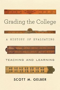 Grading the College A History of Evaluating Teaching and Learning  9781421438160 Front Cover