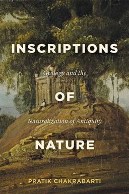 Inscriptions of Nature Geology and the Naturalization of Antiquity  9781421438740 Front Cover