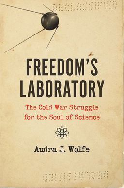 Freedom's Laboratory The Cold War Struggle for the Soul of Science  9781421439082 Front Cover