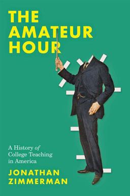 Amateur Hour A History of College Teaching in America  9781421439099 Front Cover