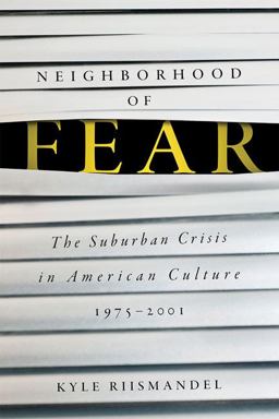 Neighborhood of Fear The Suburban Crisis in American Culture, 1975-2001  9781421439549 Front Cover