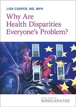 Why Are Health Disparities Everyone's Problem?  9781421441153 Front Cover