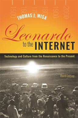 Leonardo to the Internet Technology and Culture from the Renaissance to the Present 3rd 9781421443102 Front Cover