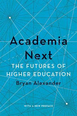 Academia Next The Futures of Higher Education  9781421443263 Front Cover