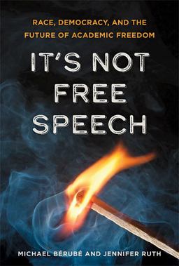 It's Not Free Speech Race, Democracy, and the Future of Academic Freedom  9781421443874 Front Cover