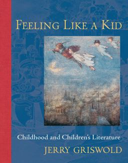 Feeling Like a Kid Childhood and Children's Literature  9781421446806 Front Cover
