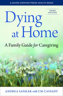 Dying at Home A Family Guide for Caregiving 3rd 9781421447735 Front Cover