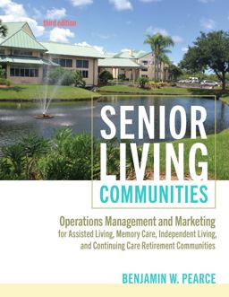 Senior Living Communities Operations Management and Marketing for Assisted Living, Memory Care, Independent Living, and Continuing Care Retirement Communities 3rd 9781421448060 Front Cover