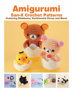 Amigurumi: San-X Crochet Patterns Featuring Rilakkuma, Sentimental Circus and More!  9781421598734 Front Cover