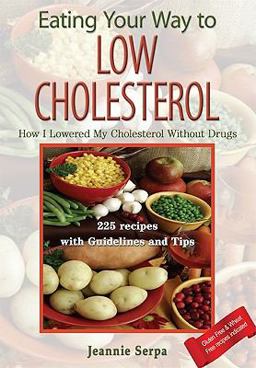 Eating Your Way to Low Cholesterol; How I Lowered My Cholesterol Without Drugs