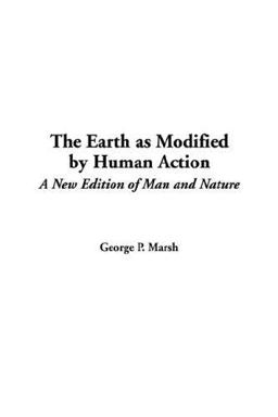 The Earth As Modified by Human Action The Earth As Modified by Human Action