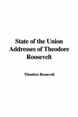State of the Union Addresses of Theodore