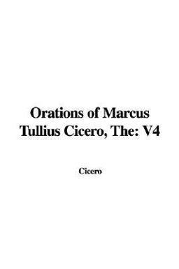 The Orations of Marcus Tullius Cicero