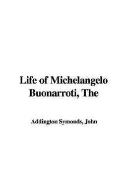 The Life of Michelangelo Buonarroti
