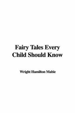 Fairy Tales Every Child Should Know Fairy Tales Every Child Should Know