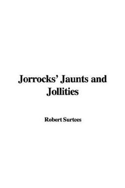 Jorrocks's Jaunts and Jollities