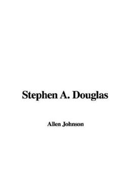 Stephen A. Douglas Stephen A. Douglas