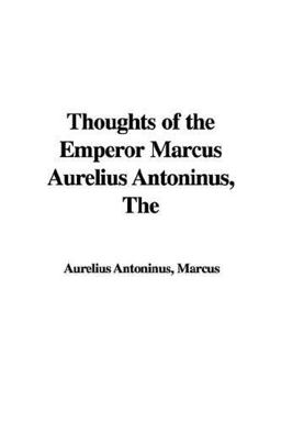 Thoughts of the Emperor Marcus Aurelius