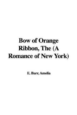 Bow of Orange Ribbon, the (a Romance of