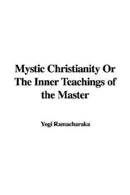 Mystic Christianity or the Inner Teachin
