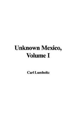 Unknown Mexico, Volume I
