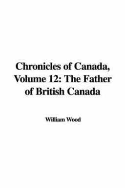 Chronicles of Canada, Volume 12