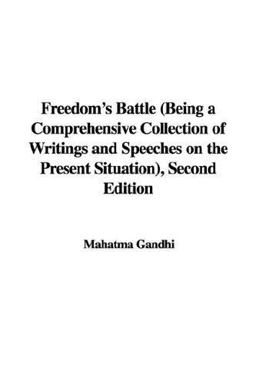 Freedom's Battle (Being a Comprehensive Collection of Writings and Speeches on the Present Situation)