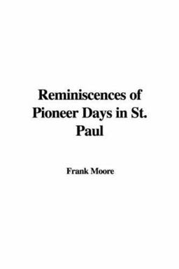 Reminiscences of Pioneer Days in St. Pau