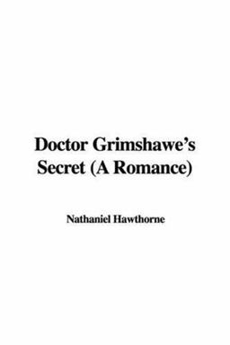 Doctor Grimshawe's Secret (a Romance)