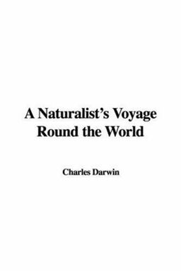 A Naturalist's Voyage Round the World A Naturalist's Voyage Round the World