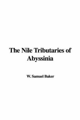 The Nile Tributaries of Abyssinia The Nile Tributaries of Abyssinia