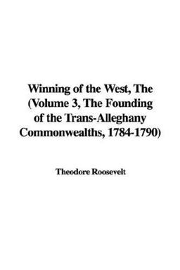 The Winning of the West, the (Volume 3
