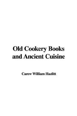 Old Cookery Books and Ancient Cuisine