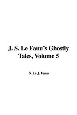 J. S. Le Fanu's Ghostly Tales
