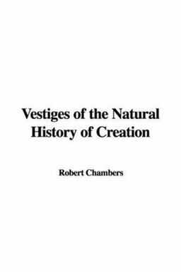 Vestiges of the Natural History of Creation