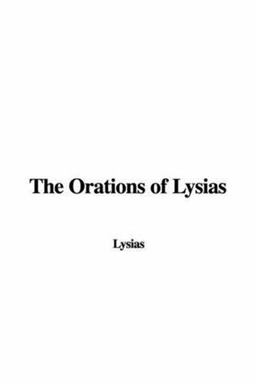 The Orations of Lysias The Orations of Lysias