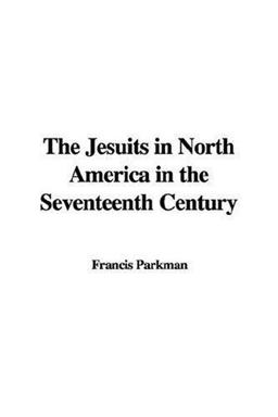 The Jesuits in North America in the Seventeenth Century
